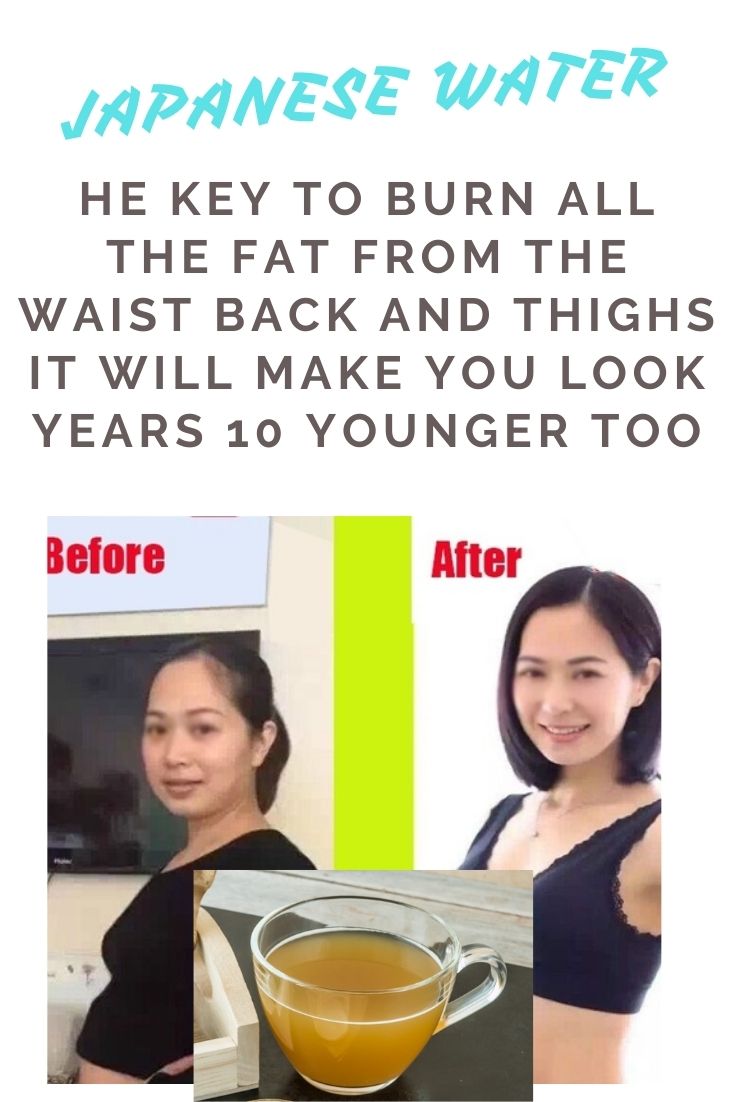 Read more about the article Japanese Water: The Key To Burn All The Fat From The Waist, Back And Thighs ! It Will Make You Look 10 Years Younger Too