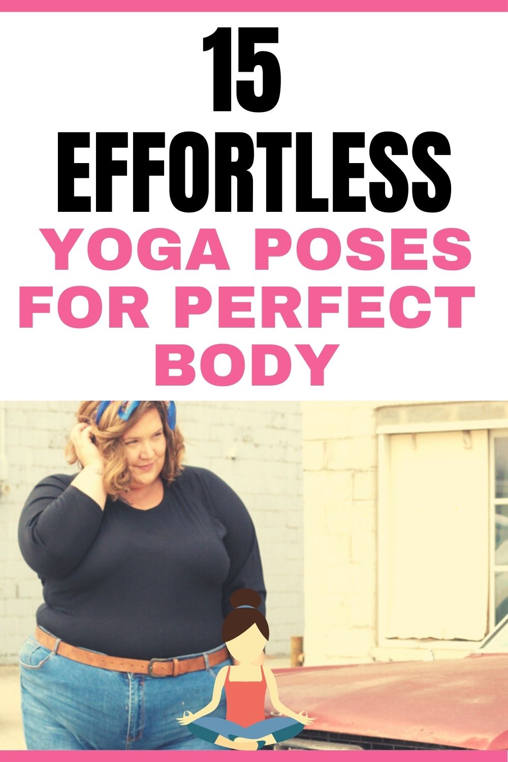 Read more about the article 15 Effortless Yoga Poses For Perfect Body