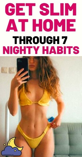 Read more about the article Get Slim At Home Through 7 Nighty Habits