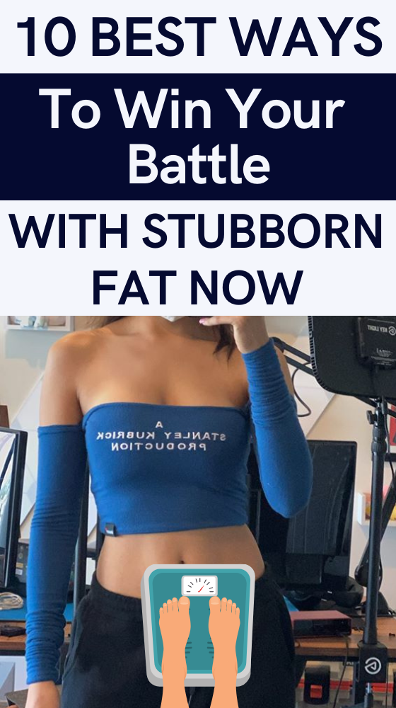Read more about the article 10 Best Ways To Win Your Battle With Stubborn Fat Now